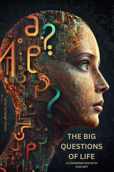 The Big Questions of Life: A Conversation with ChatGPT (eBook, ePUB) The Big Questions of Life: A Conversation with ChatGPT (eBook, ePUB)