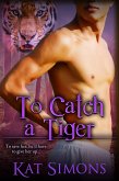 To Catch A Tiger (Tiger Shifters, #7) (eBook, ePUB)