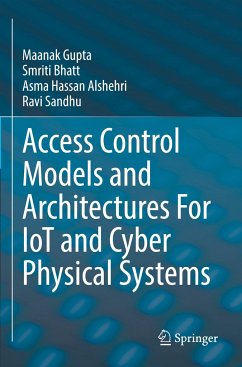 Access Control Models and Architectures For IoT and Cyber Physical Systems - Gupta, Maanak;Bhatt, Smriti;Alshehri, Asma Hassan
