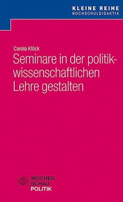 Seminare in der politikwissenschaftlichen Lehre gestalten - Klöck, Carola