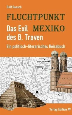 Fluchtpunkt Mexiko: Das Exil des B. Traven - Raasch, Rolf