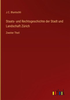 Staats- und Rechtsgeschichte der Stadt und Landschaft Zürich - Bluntschli, J. C.