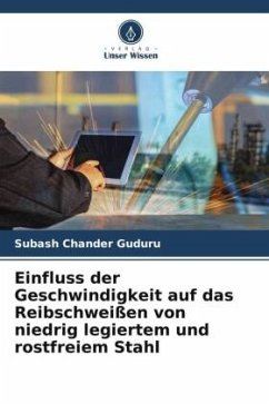 Einfluss der Geschwindigkeit auf das Reibschweißen von niedrig legiertem und rostfreiem Stahl - Guduru, Subash Chander