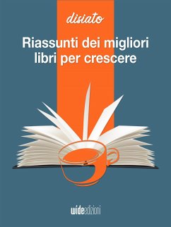 Riassunti dei migliori libri per crescere e sviluppo personale (eBook, ePUB) - Disiato