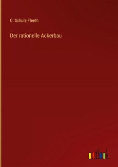 Der rationelle Ackerbau - Schulz-Fleeth, C.