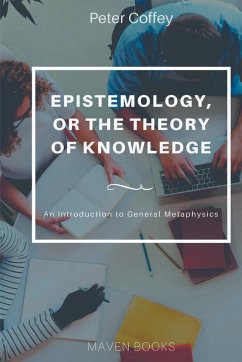 EPISTEMOLOGY, OR THE THEORY OF KNOWLEDGE (vol 1) - Coffey, Peter