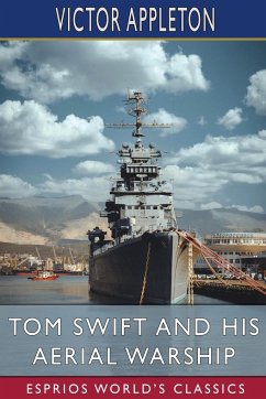 Tom Swift and His Aerial Warship (Esprios Classics) - Appleton, Victor