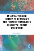 An Archaeological History of Hermitages and Eremitic Communities in Medieval Britain and Beyond (eBook, ePUB)