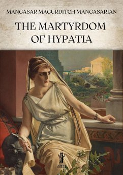 The Martyrdom of Hypatia (eBook, ePUB) - Magurditch Mangasarian, Mangasar