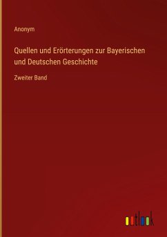 Quellen und Erörterungen zur Bayerischen und Deutschen Geschichte