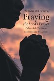 The Secret and Power of Praying the Lord's Prayer
