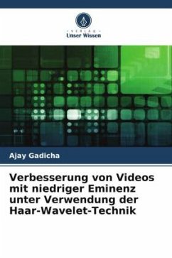 Verbesserung von Videos mit niedriger Eminenz unter Verwendung der Haar-Wavelet-Technik - Gadicha, Ajay