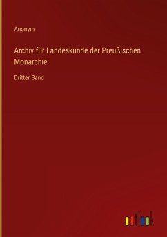 Archiv für Landeskunde der Preußischen Monarchie - Anonym