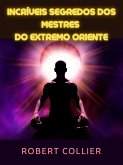 Incríveis segredos dos Mestres do Extremo Oriente (Traduzido) (eBook, ePUB)