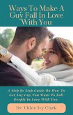 Ways To Make A Guy Fall In Love With You (eBook, ePUB)