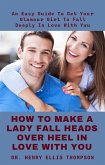 How To Make A Lady Fall Heads Over Heel In Love With You (eBook, ePUB)