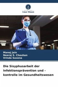 Die Sisyphusarbeit der Infektionsprävention und -kontrolle im Gesundheitswesen - Jain, Manoj;Chauhan, Neeraj S.;Saxena, Vrinda