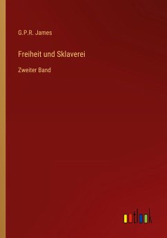 Freiheit und Sklaverei - James, G. P. R.