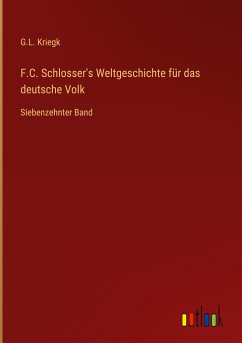 F.C. Schlosser's Weltgeschichte für das deutsche Volk - Kriegk, G. L.