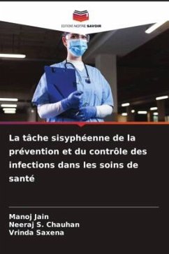 La tâche sisyphéenne de la prévention et du contrôle des infections dans les soins de santé - Jain, Manoj;Chauhan, Neeraj S.;Saxena, Vrinda