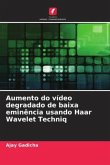 Aumento do vídeo degradado de baixa eminência usando Haar Wavelet Techniq