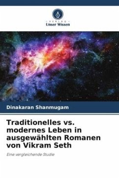 Traditionelles vs. modernes Leben in ausgewählten Romanen von Vikram Seth - Shanmugam, Dinakaran