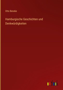 Hamburgische Geschichten und Denkwürdigkeiten - Beneke, Otto