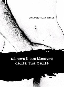 ad ogni centimetro della tua pelle (eBook, ePUB) - d'Ambrosio, Emanuele