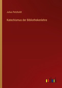 Katechismus der Bibliothekenlehre - Petzholdt, Julius