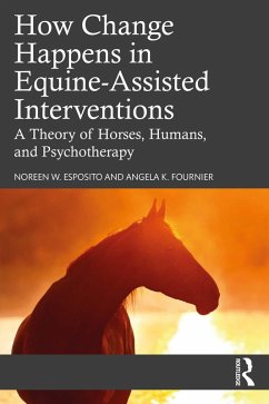 How Change Happens in Equine-Assisted Interventions (eBook, PDF) - Esposito, Noreen W.; Fournier, Angela K.