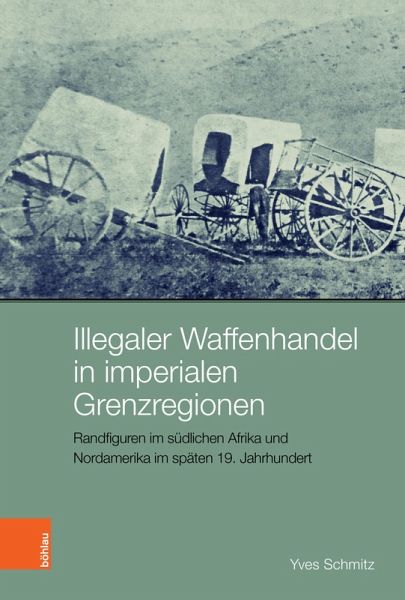 Illegaler Waffenhandel in imperialen Grenzregionen (eBook, PDF) Illegaler Waffenhandel in imperialen Grenzregionen (eBook, PDF)
