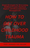 How to Get Over Childhood Trauma (eBook, ePUB)