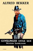 Gunslinger unter sich: Western Sammelband (eBook, ePUB)