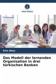 Das Modell der lernenden Organisation in drei türkischen Banken