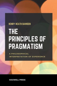 THE PRINCIPLES OF PRAGMATISM - Bawden, Henry Heath