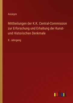 Mittheilungen der K.K. Central-Commission zur Erforschung und Erhaltung der Kunst- und Historischen Denkmale