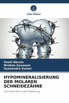 HYPOMINERALISIERUNG DER MOLAREN SCHNEIDEZÄHNE - Narula, Vashi;Goswami, Mridula;Kumar, Gyanendra