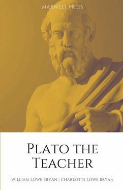 PLATO THE TEACHER - Bryan, William Lowe