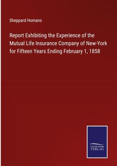 Report Exhibiting the Experience of the Mutual Life Insurance Company of New-York for Fifteen Years Ending February 1, 1858 - Homans, Sheppard