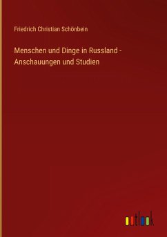 Menschen und Dinge in Russland - Anschauungen und Studien - Schönbein, Friedrich Christian