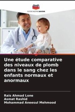 Une étude comparative des niveaux de plomb dans le sang chez les enfants normaux et anormaux - Lone, Rais Ahmad;Rashid, Asmat;Mehmood, Mohammad Aneesul