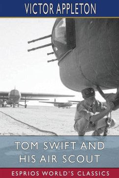 Tom Swift and His Air Scout (Esprios Classics) - Appleton, Victor