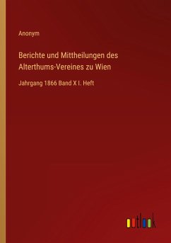 Berichte und Mittheilungen des Alterthums-Vereines zu Wien