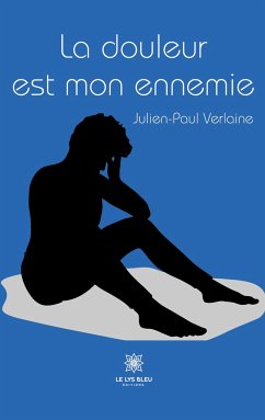 La douleur est mon ennemie - Julien-Paul Verlaine