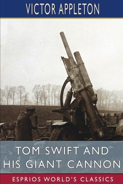 Tom Swift and His Giant Cannon (Esprios Classics) - Appleton, Victor