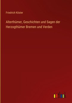 Alterthümer, Geschichten und Sagen der Herzogthümer Bremen und Verden