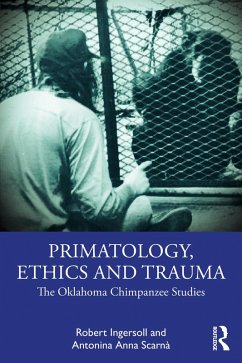 Primatology, Ethics and Trauma (eBook, PDF) - Ingersoll, Robert; Scarnà, Antonina Anna