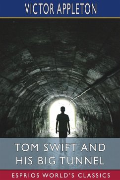 Tom Swift and His Big Tunnel (Esprios Classics) - Appleton, Victor