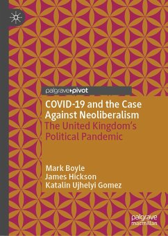 COVID-19 and the Case Against Neoliberalism (eBook, PDF) - Boyle, Mark; Hickson, James; Ujhelyi Gomez, Katalin