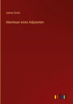 Abenteuer eines Adjutanten - Grant, James